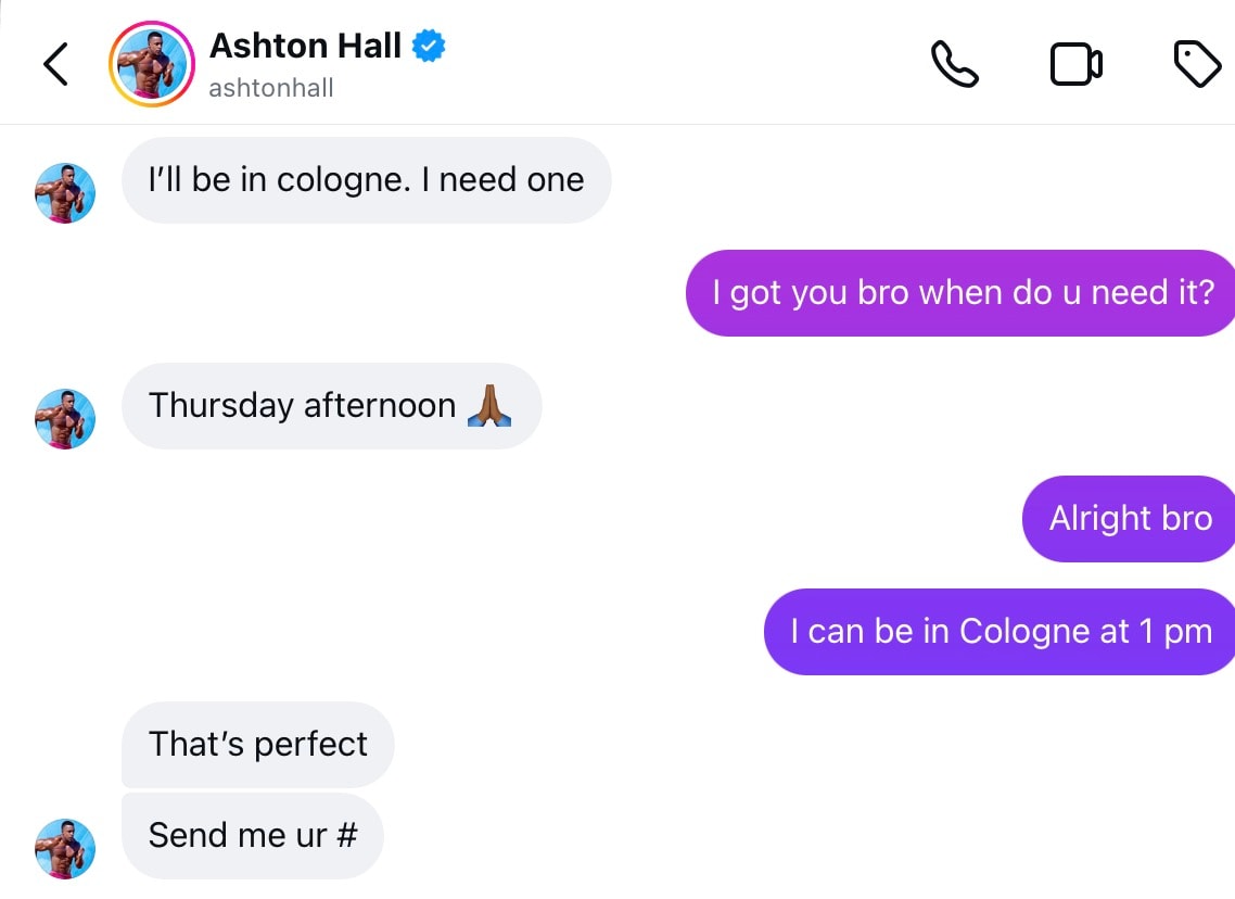 DM from Ashton Hall: I’ll be in cologne. I need one. Thursday afternoon. That’s perfect, send me ur #